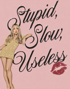 Stupid, Slow, Useless