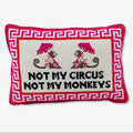 NOT MY CIRCUS NOT MY MONKEY